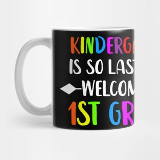 kindergarten Is So Last Year Welcome To First Grade Mug